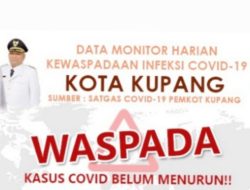 Kasus COVID-19 di KOTA Kupang BUKAN Menurun Malah BERTAMBAH